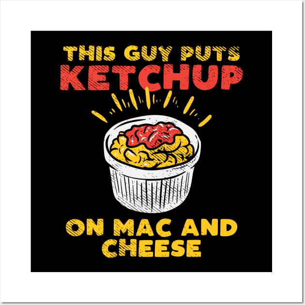 Ketchup On Mac And Cheese Wall Art by maxdax